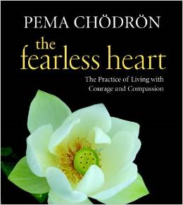 The Fearless Heart: The Practice of Living with Courage and Compassion