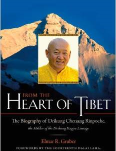 From the Heart of Tibet: The Biography of Drikung Chetsang Rinpoche, the Holder of the Drikung Kagyu Lineage