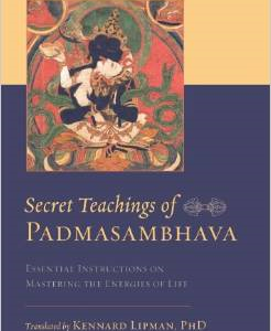 Secret Teachings of Padmasambhava: Essential Instructions on Mastering the Energies of Life