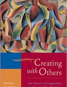 Creating with Others: The Practice of Imagination in Life, Art, and the Workplace