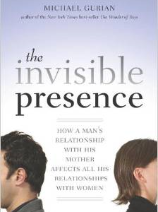 The Invisible Presence: How a Man's Relationship with His Mother Affects All His Relationships with Women