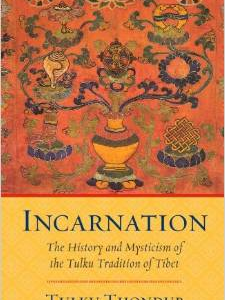 Incarnation: The History and Mysticism of the Tulku Tradition of Tibet