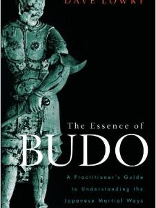 The Essence of Budo: A Practitioner's Guide to Understanding the Japanese Martial Ways