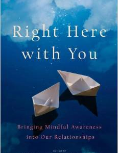 Right Here with You: Bringing Mindful Awareness Into Our Relationships