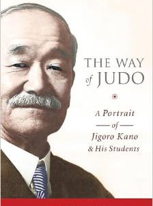 The Way of Judo: A Portrait of Jigoro Kano and His Students