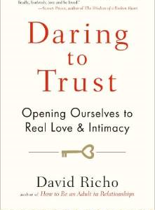 Daring to Trust: Opening Ourselves to Real Love and Intimacy