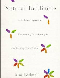 Natural Brilliance: A Buddhist System for Uncovering Your Strengths and Letting Them Shine