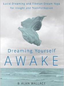 Dreaming Yourself Awake: Lucid Dreaming and Tibetan Dream Yoga for Insight and Transformation