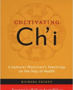 Cultivating Ch'i: A Samurai Physician's Teachings on the Way of Health