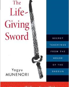 The Life-Giving Sword: Secret Teachings from the House of the Shogun