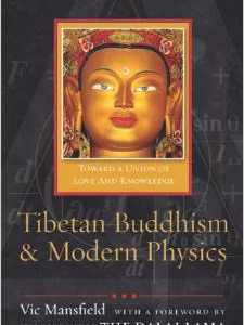 Tibetan Buddhism and Modern Physics: Toward a Union of Love and Knowledge