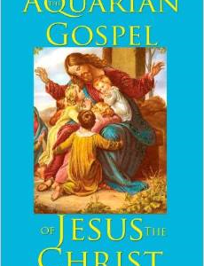 The Aquarian Gospel of Jesus the Christ