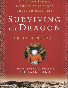 Surviving the Dragon: A Tibetan Lama's Account of 40 Years Under Chinese Rule