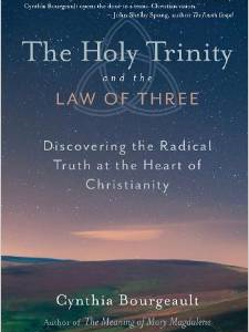 The Holy Trinity and the Law of Three: Discovering the Radical Truth at the Heart of Christianity