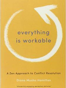 Everything Is Workable: A Zen Approach to Conflict Resolution