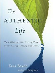 The Authentic Life: Zen Wisdom for Living Free from Complacency and Fear