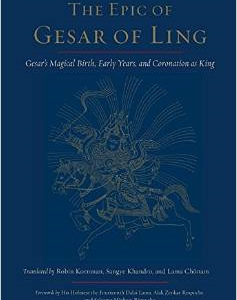 The Epic of Gesar of Ling: Gesar's Magical Birth, Early Years, and Coronation as King