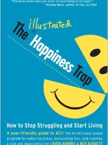 The Illustrated Happiness Trap: How to Stop Struggling and Start Living