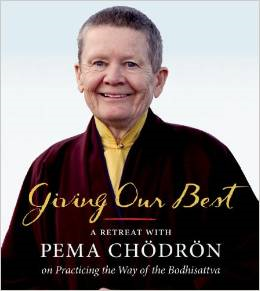 Giving Our Best: A Retreat with Pema Chodron on Practicing the Way of the Bodhisattva