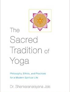 The Sacred Tradition of Yoga: Philosophy, Ethics, and Practices for a Modern Spiritual Life