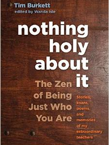 Nothing Holy about It: The Zen of Being Just Who You Are