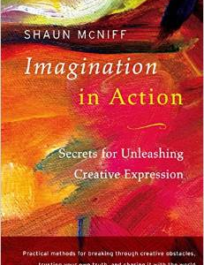 Imagination in Action: Secrets for Unleashing Creative Expression