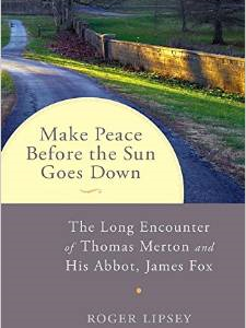 Make Peace Before the Sun Goes Down: The Long Encounter of Thomas Merton and His Abbot, James Fox