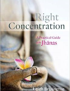 Right Concentration: A Practical Guide to the Jhanas