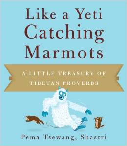 Like a Yeti Catching Marmots: A Little Treasury of Tibetan Proverbs