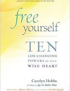 Free Yourself: Ten Life-Changing Powers of Your Wise Heart