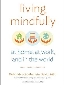 Living Mindfully: At Home, at Work, and in the World