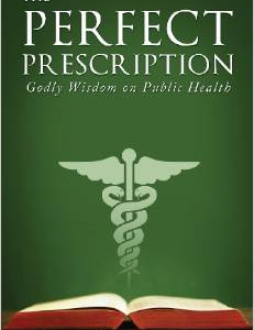 The Perfect Prescription: Godly Wisdom on Public Health