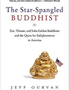 The Star-Spangled Buddhist: Zen, Tibetan, and Soka Gakkai Buddhism and the Quest for Enlightenment in America