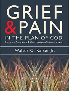 Grief and Pain in the Plan of God: Christian Assurance and the Message of Lamentations