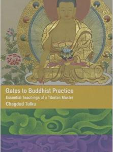 Gates to Buddhist Practice Essential Teachings of a Tibetan Master