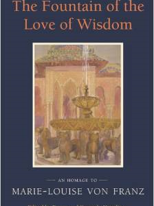 The Fountain of the Love of Wisdom: An Homage to Marie-Louise Von Franz