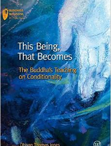 This Being, That Becomes: The Buddha's Teaching on Conditionality