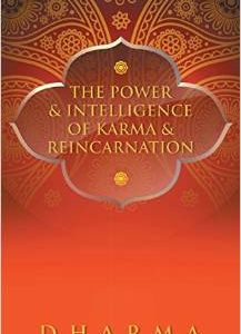 The Power & Intelligence of Karma & Reincarnation