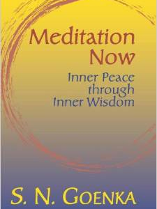 Meditation Now: Inner Peace Through Inner Wisdom: A Collection Commemorating Mr. Goenka's Tour of North America April to August, 2002