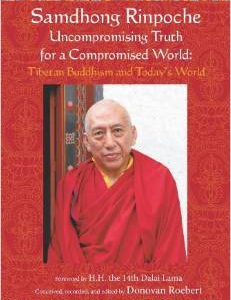 Samdhong Rinpoche: Uncompromising Truth for a Compromised World: Tibetan Buddhism and Today's World