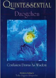 Quintessential Dzogchen: Confusion Dawns as Wisdom