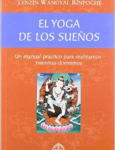 El Yoga de los Suenos: Un Manual Practico Para Realizarnos Mientras Dormimos