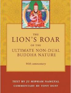 The Lion's Roar of the Ultimate Non-Dual Buddha Nature by Ju Mipham with Commentary by Tony Duff